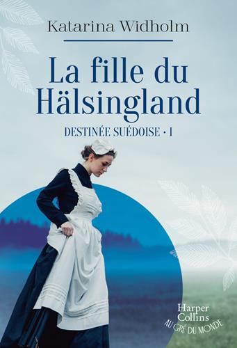 Destinée suédoise T.01 : La fille du Hälsingland