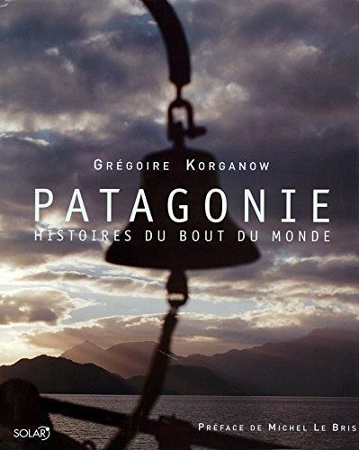 Patagonie histoires du bout du monde